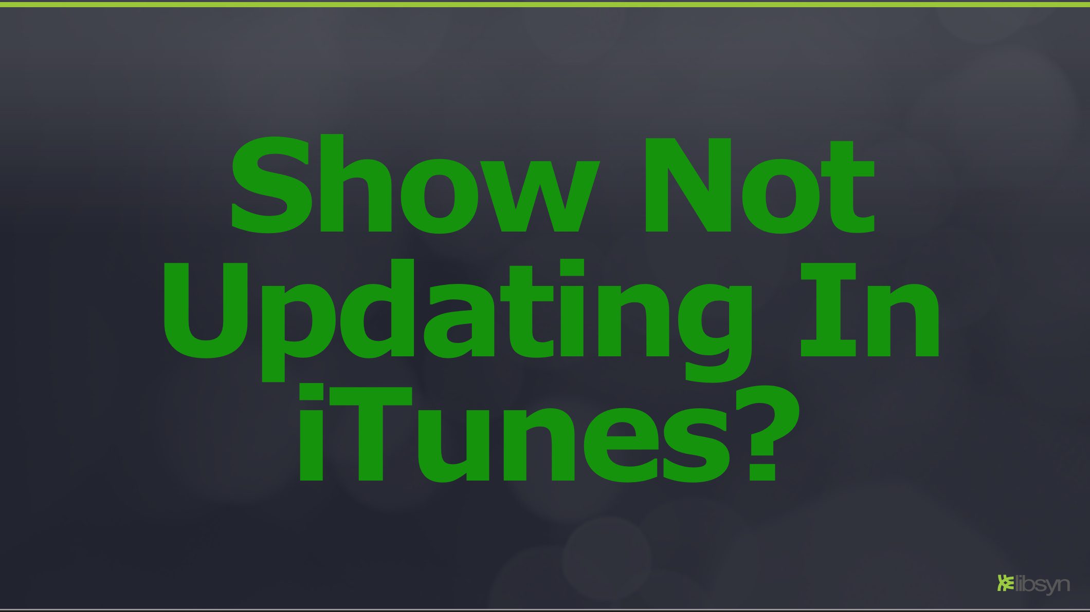 feed validator, show not updating in iTunes, missing shows in iTunes