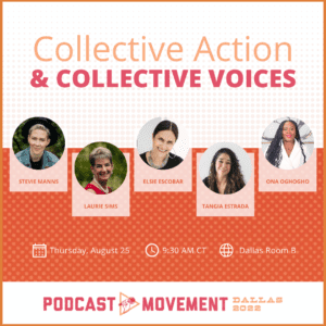 Podcast Movement 2022 Collective Action Voices - Official Libsyn Blog Collective Action & Collective Voices