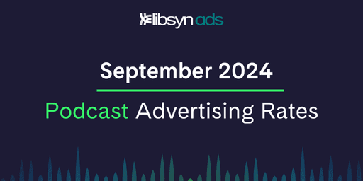 Black background with teal sound waves reading September 2024 Podcast Advertising Rates with the Libsyn Ads logo.